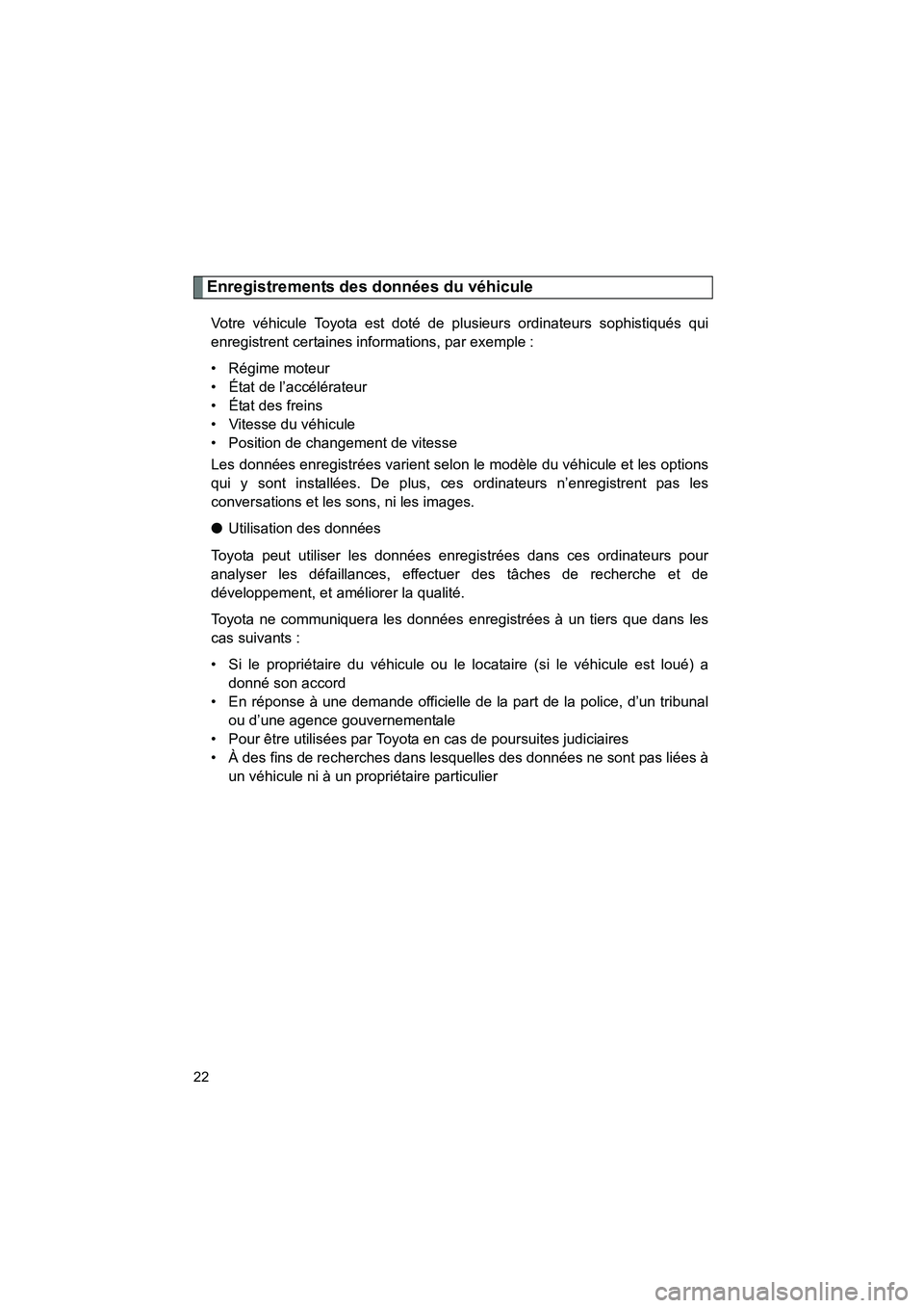 TOYOTA VENZA 2015 Manuel du propriétaire (in French) 22
VENZA_OM_OM73023D_(D)
Enregistrements des données du véhicule
Votre véhicule Toyota est doté de plusieurs ordinateurs sophistiqués qui
enregistrent certaines informations, par exemple :
• R TOYOTA VENZA 2015 Manuel du propriétaire (in French) 22
VENZA_OM_OM73023D_(D)
Enregistrements des données du véhicule
Votre véhicule Toyota est doté de plusieurs ordinateurs sophistiqués qui
enregistrent certaines informations, par exemple :
• R