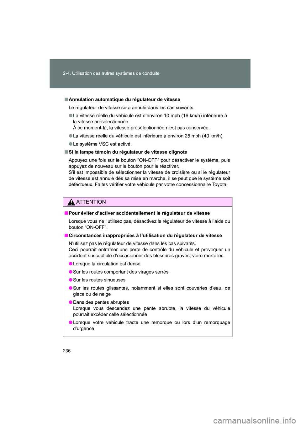 TOYOTA VENZA 2015 Manuel du propriétaire (in French) 236 2-4. Utilisation des autres systèmes de conduite
VENZA_OM_OM73023D_(D)
■Annulation automatique du régulateur de vitesse
Le régulateur de vitesse sera annulé dans les cas suivants.
● La vi TOYOTA VENZA 2015 Manuel du propriétaire (in French) 236 2-4. Utilisation des autres systèmes de conduite
VENZA_OM_OM73023D_(D)
■Annulation automatique du régulateur de vitesse
Le régulateur de vitesse sera annulé dans les cas suivants.
● La vi