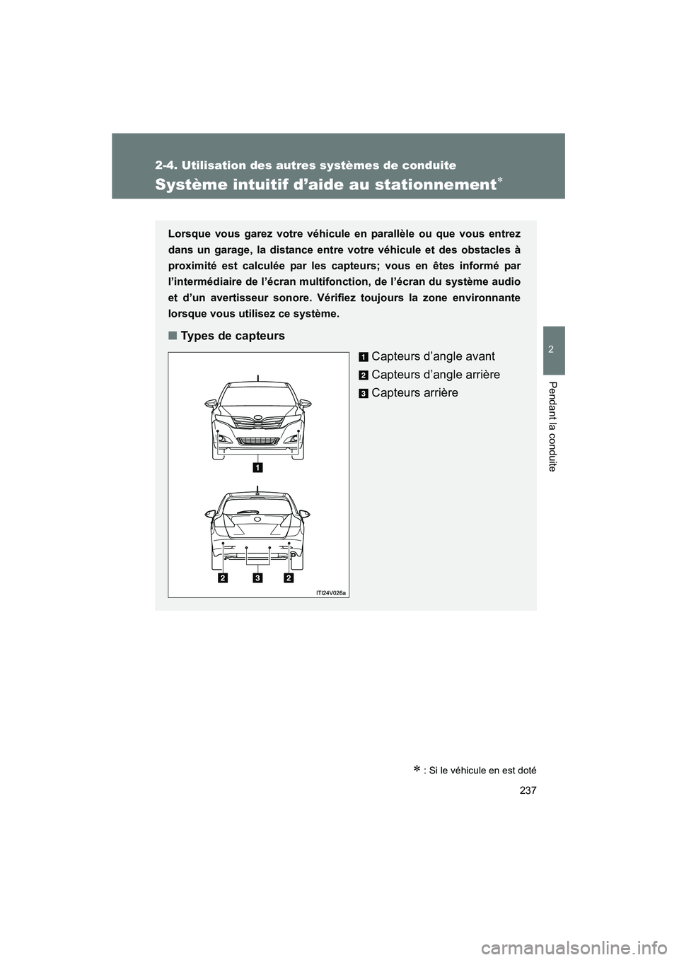 TOYOTA VENZA 2015 Manuel du propriétaire (in French) 237
2-4. Utilisation des autres systèmes de conduite
2
Pendant la conduite
VENZA_OM_OM73023D_(D)
Système intuitif d’aide au stationnement∗
∗ : Si le véhicule en est doté
Lorsque vous garez v TOYOTA VENZA 2015 Manuel du propriétaire (in French) 237
2-4. Utilisation des autres systèmes de conduite
2
Pendant la conduite
VENZA_OM_OM73023D_(D)
Système intuitif d’aide au stationnement∗
∗ : Si le véhicule en est doté
Lorsque vous garez v