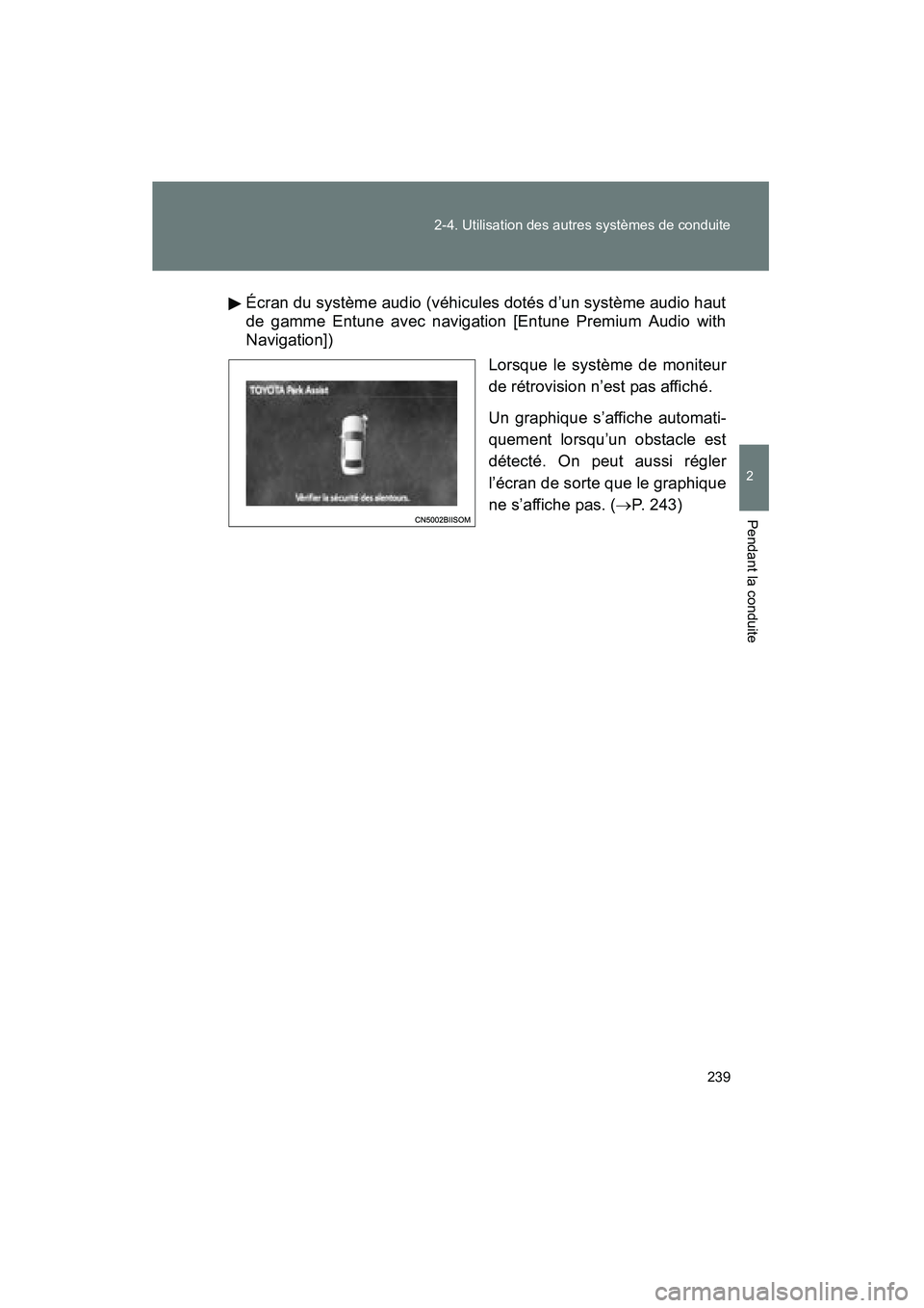 TOYOTA VENZA 2015  Manuel du propriétaire (in French) 239
2-4. Utilisation des autres systèmes de conduite
2
Pendant la conduite
VENZA_OM_OM73023D_(D)
Écran du système audio (véhicules dotés d’un système audio haut
de gamme Entune avec navigation