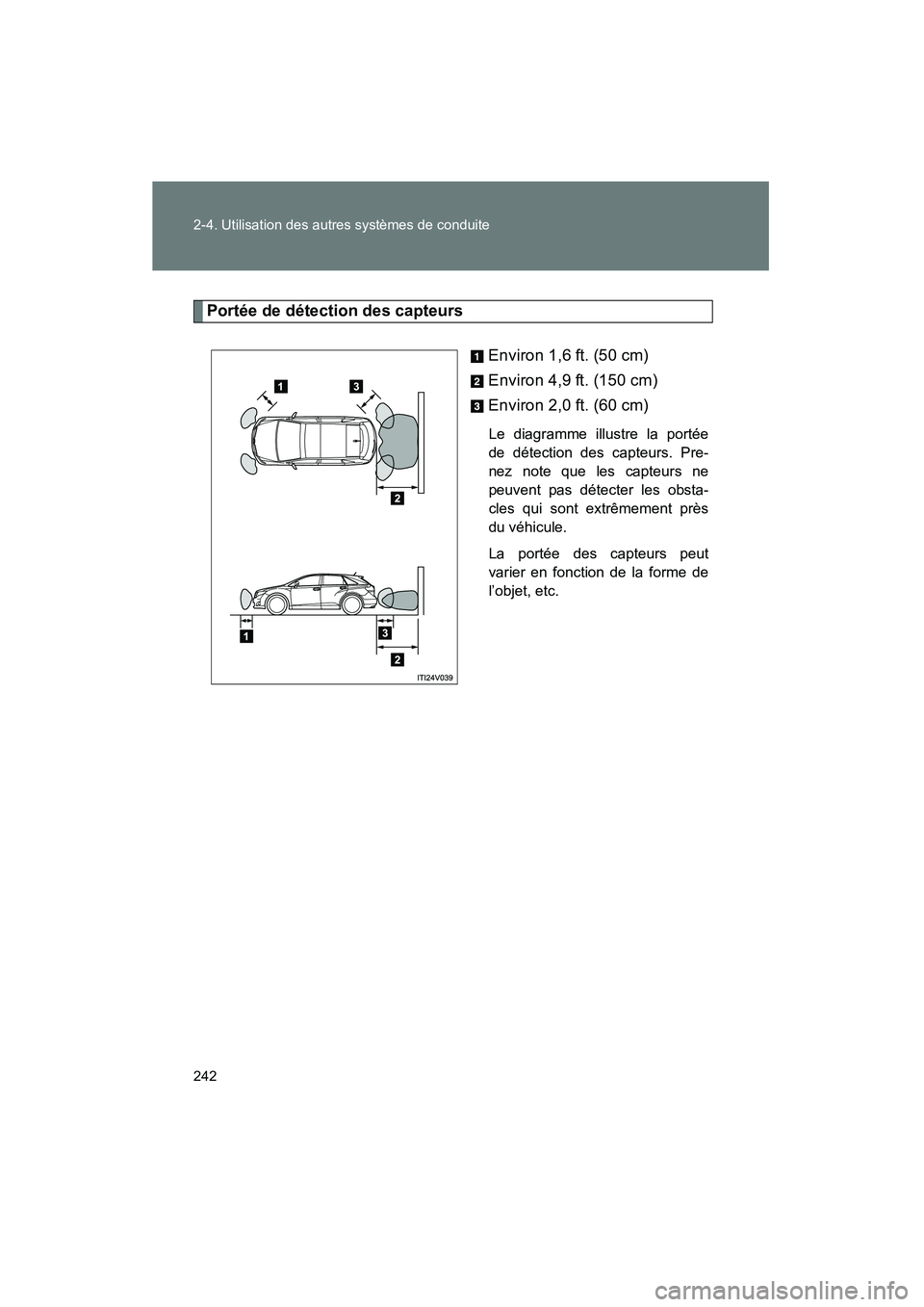 TOYOTA VENZA 2015  Manuel du propriétaire (in French) 242 2-4. Utilisation des autres systèmes de conduite
VENZA_OM_OM73023D_(D)
Portée de détection des capteursEnviron 1,6 ft. (50 cm)
Environ 4,9 ft. (150 cm)
Environ 2,0 ft. (60 cm)
Le diagramme illu