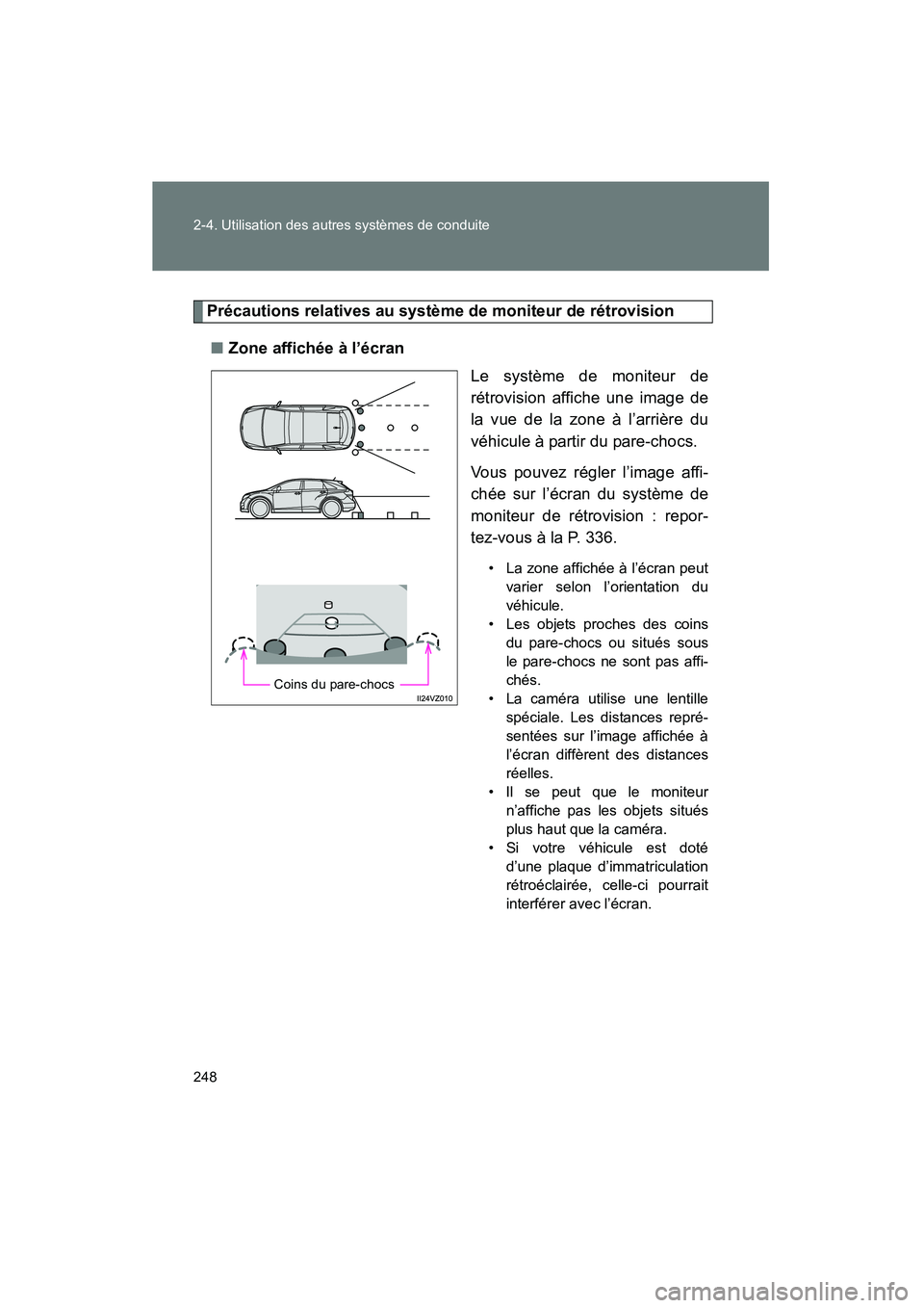 TOYOTA VENZA 2015  Manuel du propriétaire (in French) 248 2-4. Utilisation des autres systèmes de conduite
VENZA_OM_OM73023D_(D)
Précautions relatives au système de moniteur de rétrovision■ Zone affichée à l’écran
Le système de moniteur de
r