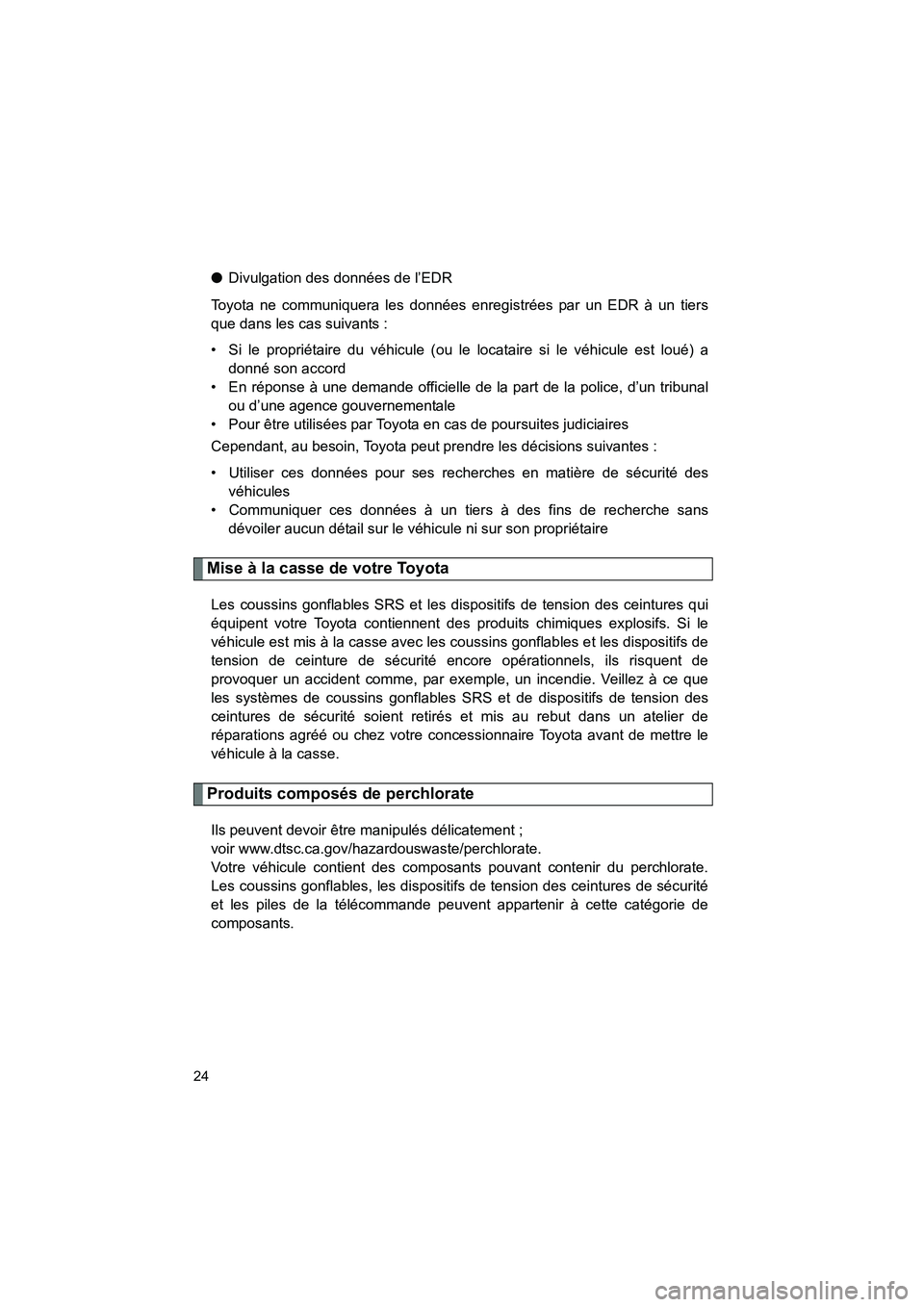 TOYOTA VENZA 2015 Manuel du propriétaire (in French) 24
VENZA_OM_OM73023D_(D)
●Divulgation des données de l’EDR
Toyota ne communiquera les données enregistrées par un EDR à un tiers
que dans les cas suivants :
• Si le propriétaire du véhicul TOYOTA VENZA 2015 Manuel du propriétaire (in French) 24
VENZA_OM_OM73023D_(D)
●Divulgation des données de l’EDR
Toyota ne communiquera les données enregistrées par un EDR à un tiers
que dans les cas suivants :
• Si le propriétaire du véhicul