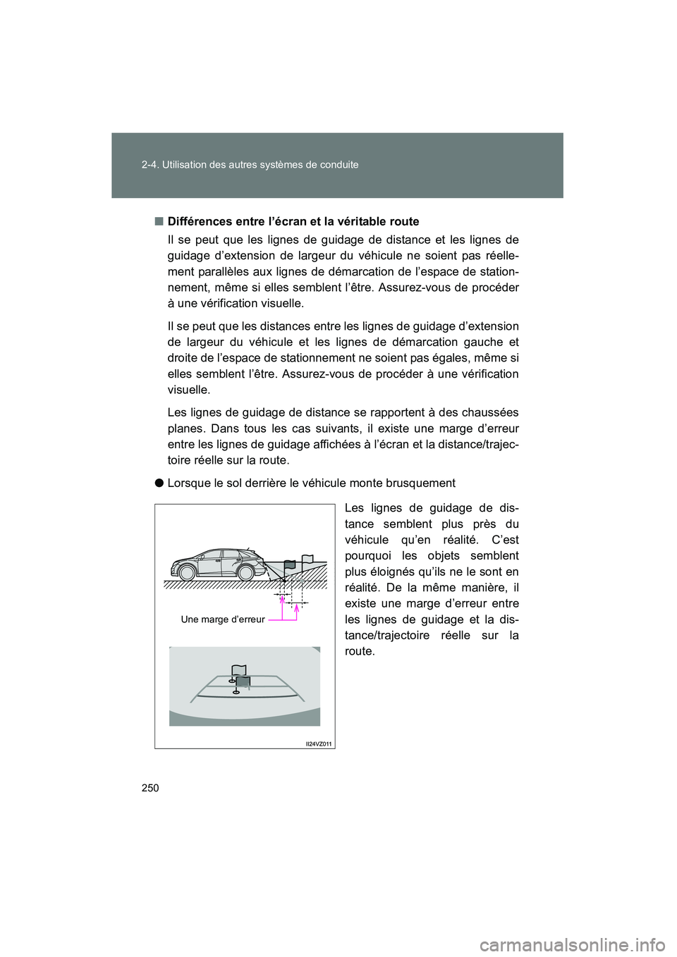 TOYOTA VENZA 2015 Manuel du propriétaire (in French) 250 2-4. Utilisation des autres systèmes de conduite
VENZA_OM_OM73023D_(D)■
Différences entre l’écran et la véritable route
Il se peut que les lignes de guidage de distance et les lignes de
gu TOYOTA VENZA 2015 Manuel du propriétaire (in French) 250 2-4. Utilisation des autres systèmes de conduite
VENZA_OM_OM73023D_(D)■
Différences entre l’écran et la véritable route
Il se peut que les lignes de guidage de distance et les lignes de
gu