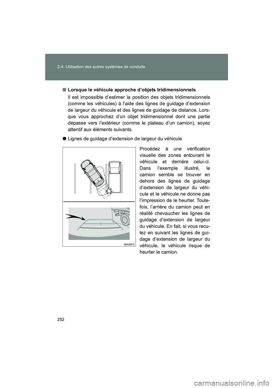 TOYOTA VENZA 2015 Manuel du propriétaire (in French) 252 2-4. Utilisation des autres systèmes de conduite
VENZA_OM_OM73023D_(D)■
Lorsque le véhicule approche d’objets tridimensionnels
Il est impossible d’estimer la position des objets tridimensi TOYOTA VENZA 2015 Manuel du propriétaire (in French) 252 2-4. Utilisation des autres systèmes de conduite
VENZA_OM_OM73023D_(D)■
Lorsque le véhicule approche d’objets tridimensionnels
Il est impossible d’estimer la position des objets tridimensi