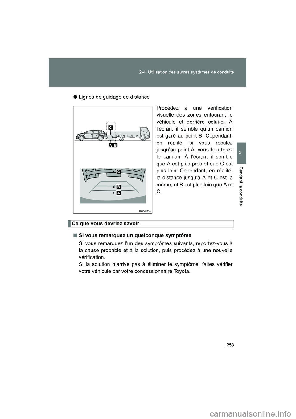 TOYOTA VENZA 2015 Manuel du propriétaire (in French) 253
2-4. Utilisation des autres systèmes de conduite
2
Pendant la conduite
VENZA_OM_OM73023D_(D)
●
Lignes de guidage de distance
Procédez à une vérification
visuelle des zones entourant le
véhi TOYOTA VENZA 2015 Manuel du propriétaire (in French) 253
2-4. Utilisation des autres systèmes de conduite
2
Pendant la conduite
VENZA_OM_OM73023D_(D)
●
Lignes de guidage de distance
Procédez à une vérification
visuelle des zones entourant le
véhi