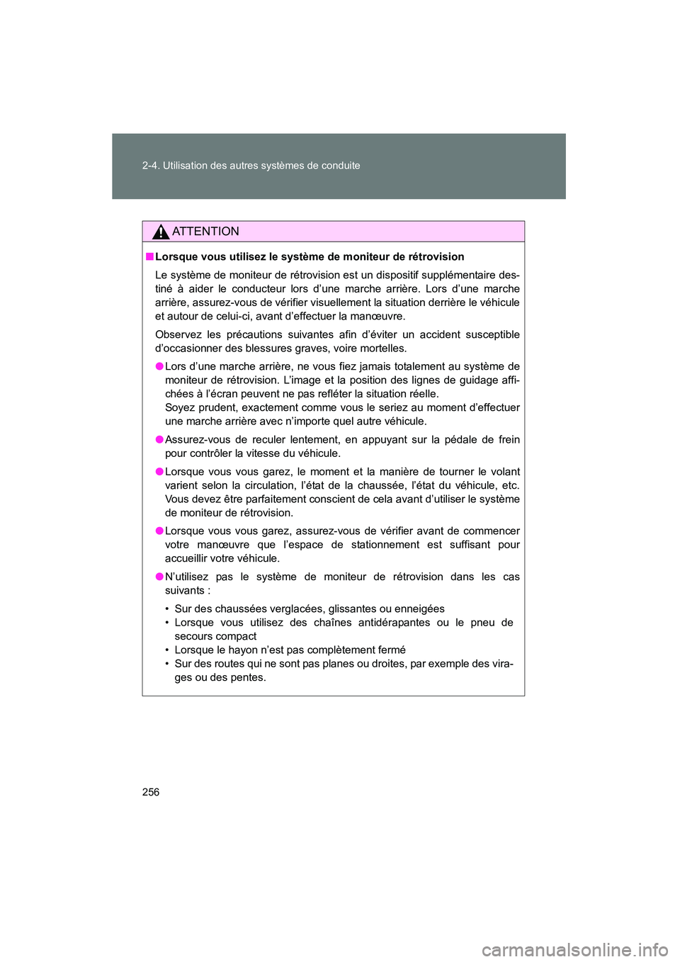 TOYOTA VENZA 2015 Manuel du propriétaire (in French) 256 2-4. Utilisation des autres systèmes de conduite
VENZA_OM_OM73023D_(D)
AT T E N T I O N
■Lorsque vous utilisez le système de moniteur de rétrovision
Le système de moniteur de rétrovision e TOYOTA VENZA 2015 Manuel du propriétaire (in French) 256 2-4. Utilisation des autres systèmes de conduite
VENZA_OM_OM73023D_(D)
AT T E N T I O N
■Lorsque vous utilisez le système de moniteur de rétrovision
Le système de moniteur de rétrovision e