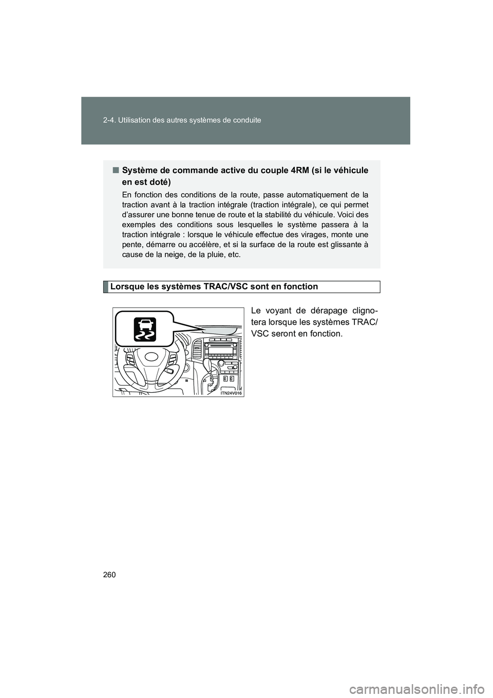 TOYOTA VENZA 2015 Manuel du propriétaire (in French) 260 2-4. Utilisation des autres systèmes de conduite
VENZA_OM_OM73023D_(D)
Lorsque les systèmes TRAC/VSC sont en fonctionLe voyant de dérapage cligno-
tera lorsque les systèmes TRAC/
VSC seront en TOYOTA VENZA 2015 Manuel du propriétaire (in French) 260 2-4. Utilisation des autres systèmes de conduite
VENZA_OM_OM73023D_(D)
Lorsque les systèmes TRAC/VSC sont en fonctionLe voyant de dérapage cligno-
tera lorsque les systèmes TRAC/
VSC seront en
