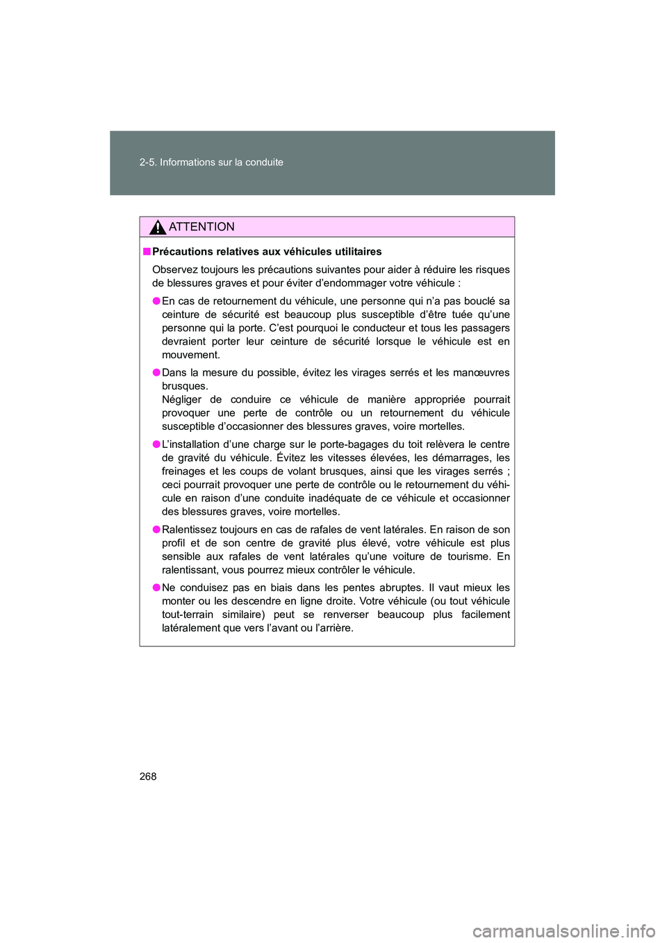 TOYOTA VENZA 2015 Manuel du propriétaire (in French) 268 2-5. Informations sur la conduite
VENZA_OM_OM73023D_(D)
AT T E N T I O N
■Précautions relatives aux véhicules utilitaires
Observez toujours les précautions suivantes pour aider à réduire le TOYOTA VENZA 2015 Manuel du propriétaire (in French) 268 2-5. Informations sur la conduite
VENZA_OM_OM73023D_(D)
AT T E N T I O N
■Précautions relatives aux véhicules utilitaires
Observez toujours les précautions suivantes pour aider à réduire le