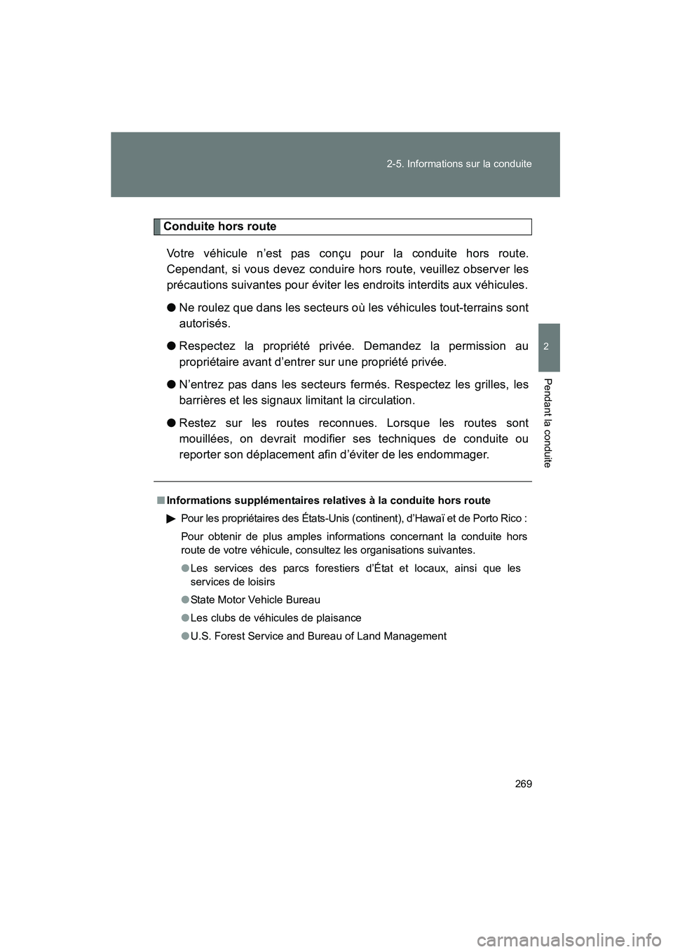 TOYOTA VENZA 2015 Manuel du propriétaire (in French) 269
2-5. Informations sur la conduite
2
Pendant la conduite
VENZA_OM_OM73023D_(D)
Conduite hors route
Votre véhicule n’est pas conçu pour la conduite hors route.
Cependant, si vous devez conduire TOYOTA VENZA 2015 Manuel du propriétaire (in French) 269
2-5. Informations sur la conduite
2
Pendant la conduite
VENZA_OM_OM73023D_(D)
Conduite hors route
Votre véhicule n’est pas conçu pour la conduite hors route.
Cependant, si vous devez conduire