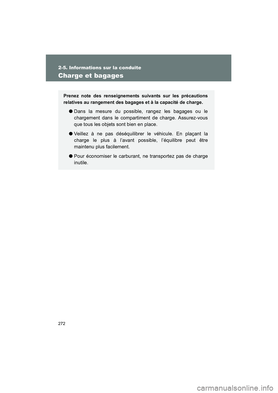 TOYOTA VENZA 2015 Manuel du propriétaire (in French) 272
2-5. Informations sur la conduite
VENZA_OM_OM73023D_(D)
Charge et bagages
Prenez note des renseignements suivants sur les précautions
relatives au rangement des bagages et à la capacité de char TOYOTA VENZA 2015 Manuel du propriétaire (in French) 272
2-5. Informations sur la conduite
VENZA_OM_OM73023D_(D)
Charge et bagages
Prenez note des renseignements suivants sur les précautions
relatives au rangement des bagages et à la capacité de char
