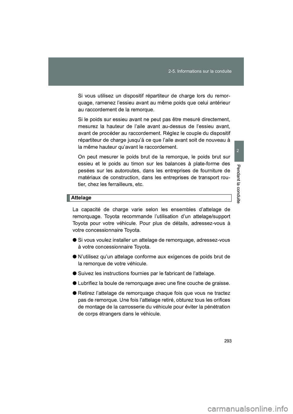 TOYOTA VENZA 2015 Manuel du propriétaire (in French) 293
2-5. Informations sur la conduite
2
Pendant la conduite
VENZA_OM_OM73023D_(D)
Si vous utilisez un dispositif répartiteur de charge lors du remor-
quage, ramenez l’essieu avant au même poids qu TOYOTA VENZA 2015 Manuel du propriétaire (in French) 293
2-5. Informations sur la conduite
2
Pendant la conduite
VENZA_OM_OM73023D_(D)
Si vous utilisez un dispositif répartiteur de charge lors du remor-
quage, ramenez l’essieu avant au même poids qu