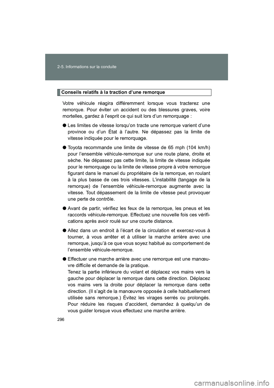 TOYOTA VENZA 2015 Manuel du propriétaire (in French) 296 2-5. Informations sur la conduite
VENZA_OM_OM73023D_(D)
Conseils relatifs à la traction d’une remorqueVotre véhicule réagira différemment lorsque vous tracterez une
remorque. Pour éviter un TOYOTA VENZA 2015 Manuel du propriétaire (in French) 296 2-5. Informations sur la conduite
VENZA_OM_OM73023D_(D)
Conseils relatifs à la traction d’une remorqueVotre véhicule réagira différemment lorsque vous tracterez une
remorque. Pour éviter un