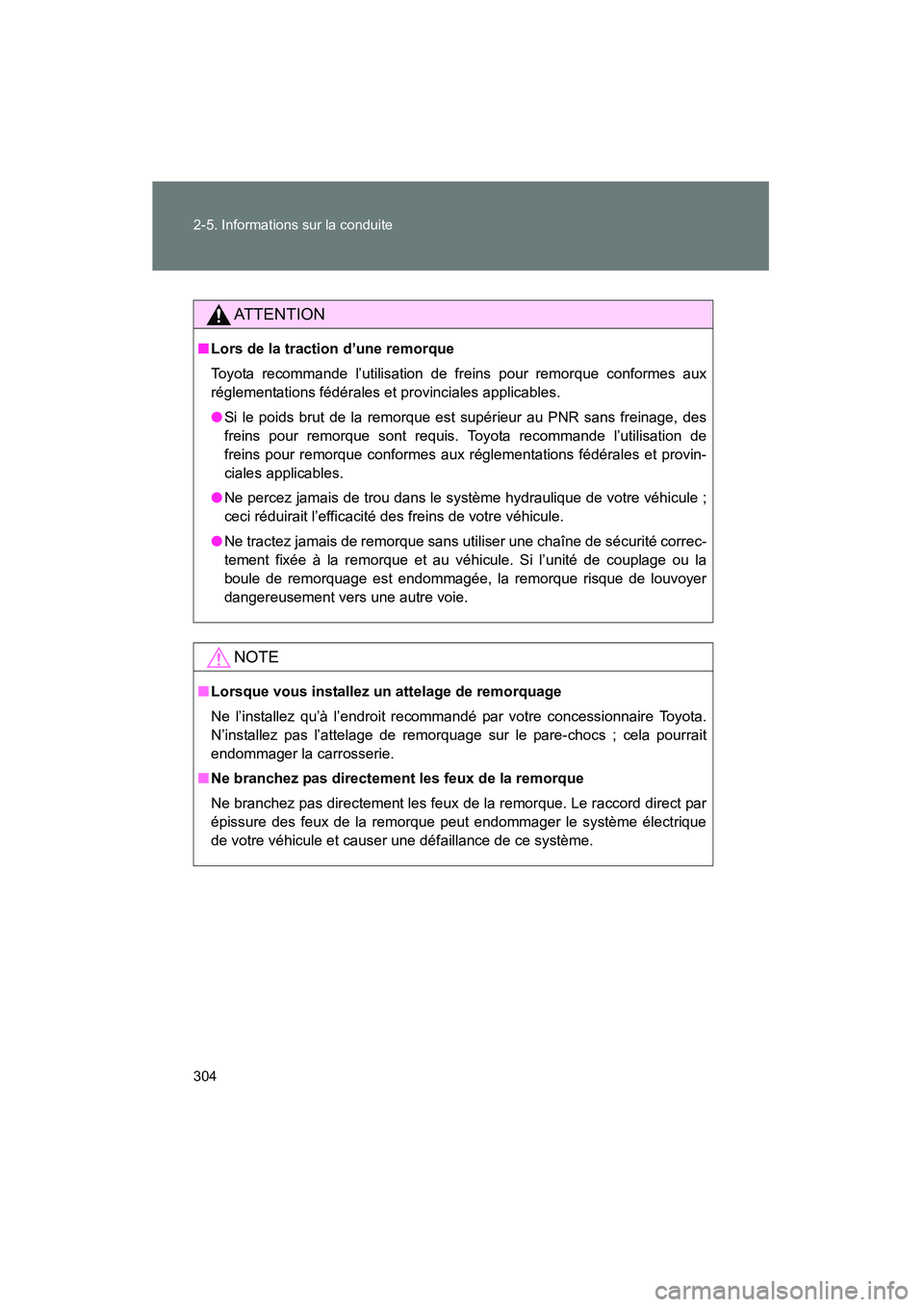 TOYOTA VENZA 2015 Manuel du propriétaire (in French) 304 2-5. Informations sur la conduite
VENZA_OM_OM73023D_(D)
AT T E N T I O N
■Lors de la traction d’une remorque
Toyota recommande l’utilisation de freins pour remorque conformes aux
réglementa TOYOTA VENZA 2015 Manuel du propriétaire (in French) 304 2-5. Informations sur la conduite
VENZA_OM_OM73023D_(D)
AT T E N T I O N
■Lors de la traction d’une remorque
Toyota recommande l’utilisation de freins pour remorque conformes aux
réglementa
