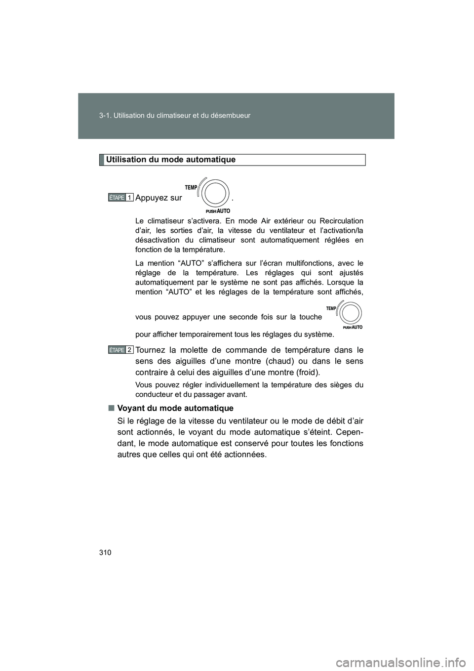 TOYOTA VENZA 2015 Manuel du propriétaire (in French) 310 3-1. Utilisation du climatiseur et du désembueur
VENZA_OM_OM73023D_(D)
Utilisation du mode automatiqueAppuyez sur .
Le climatiseur s’activera. En mode Air extérieur ou Recirculation
d’air, TOYOTA VENZA 2015 Manuel du propriétaire (in French) 310 3-1. Utilisation du climatiseur et du désembueur
VENZA_OM_OM73023D_(D)
Utilisation du mode automatiqueAppuyez sur .
Le climatiseur s’activera. En mode Air extérieur ou Recirculation
d’air,