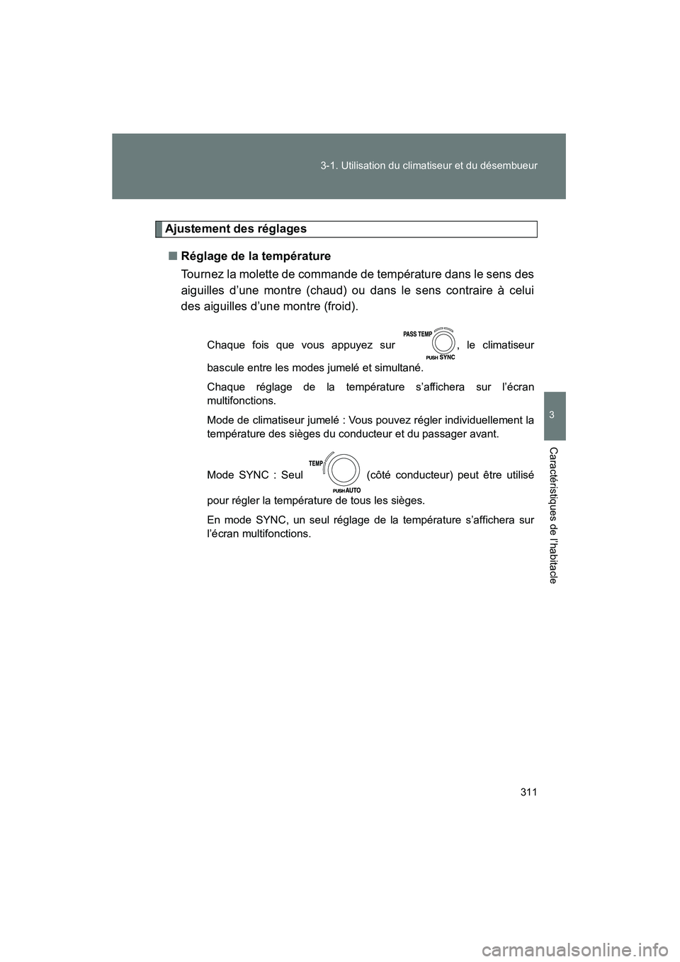 TOYOTA VENZA 2015 Manuel du propriétaire (in French) 311
3-1. Utilisation du climatiseur et du désembueur
3
Caractéristiques de l’habitacle
VENZA_OM_OM73023D_(D)
Ajustement des réglages
■ Réglage de la température
Tournez la molette de commande TOYOTA VENZA 2015 Manuel du propriétaire (in French) 311
3-1. Utilisation du climatiseur et du désembueur
3
Caractéristiques de l’habitacle
VENZA_OM_OM73023D_(D)
Ajustement des réglages
■ Réglage de la température
Tournez la molette de commande