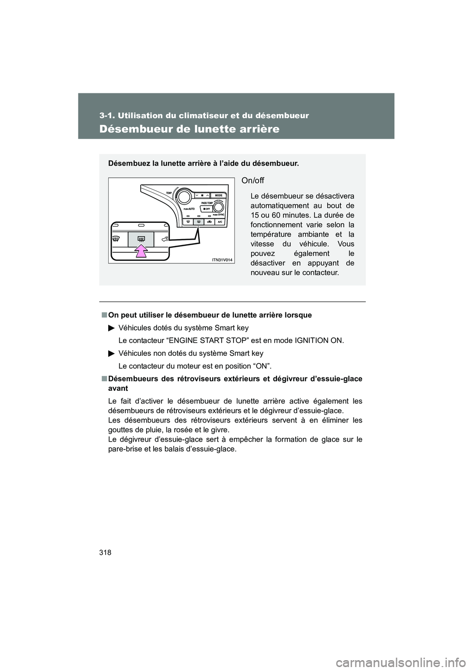 TOYOTA VENZA 2015 Manuel du propriétaire (in French) 318
3-1. Utilisation du climatiseur et du désembueur
VENZA_OM_OM73023D_(D)
Désembueur de lunette arrière
■On peut utiliser le désembueur de lunette arrière lorsque
Véhicules dotés du systèm TOYOTA VENZA 2015 Manuel du propriétaire (in French) 318
3-1. Utilisation du climatiseur et du désembueur
VENZA_OM_OM73023D_(D)
Désembueur de lunette arrière
■On peut utiliser le désembueur de lunette arrière lorsque
Véhicules dotés du systèm