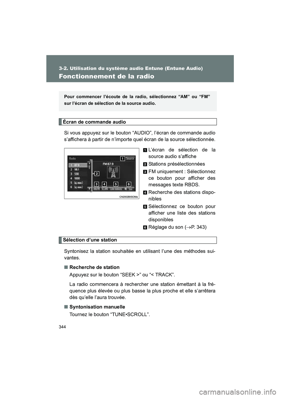 TOYOTA VENZA 2015 Manuel du propriétaire (in French) 344
3-2. Utilisation du système audio Entune (Entune Audio)
VENZA_OM_OM73023D_(D)
Fonctionnement de la radio
Écran de commande audioSi vous appuyez sur le bouton “AUDIO”, l’écran de commande TOYOTA VENZA 2015 Manuel du propriétaire (in French) 344
3-2. Utilisation du système audio Entune (Entune Audio)
VENZA_OM_OM73023D_(D)
Fonctionnement de la radio
Écran de commande audioSi vous appuyez sur le bouton “AUDIO”, l’écran de commande