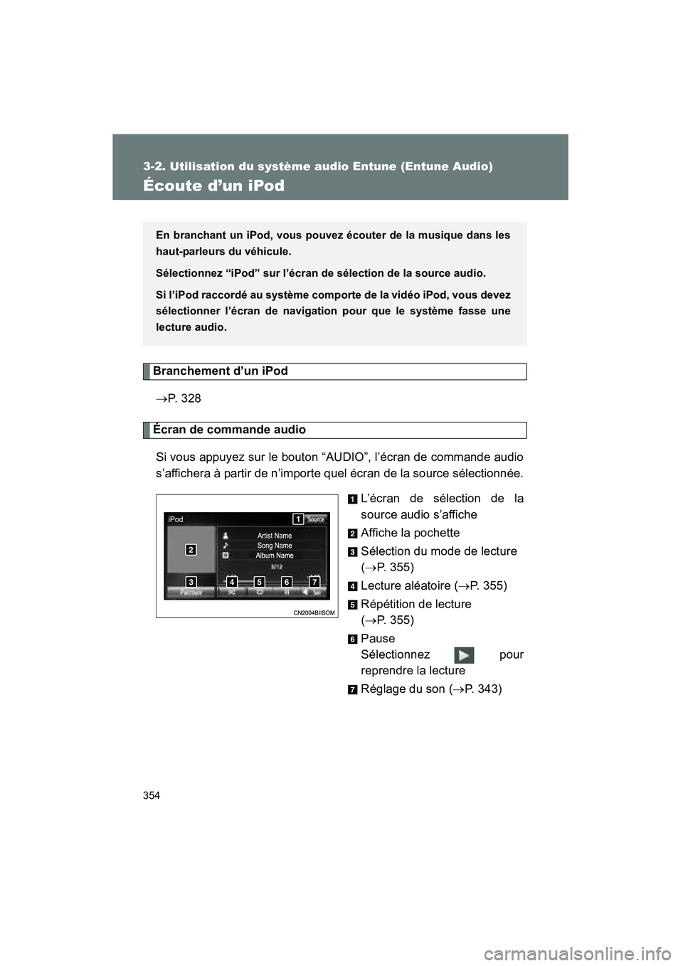 TOYOTA VENZA 2015 Manuel du propriétaire (in French) 354
3-2. Utilisation du système audio Entune (Entune Audio)
VENZA_OM_OM73023D_(D)
Écoute d’un iPod
Branchement d’un iPod→ P. 3 2 8
Écran de commande audio
Si vous appuyez sur le bouton “AU TOYOTA VENZA 2015 Manuel du propriétaire (in French) 354
3-2. Utilisation du système audio Entune (Entune Audio)
VENZA_OM_OM73023D_(D)
Écoute d’un iPod
Branchement d’un iPod→ P. 3 2 8
Écran de commande audio
Si vous appuyez sur le bouton “AU