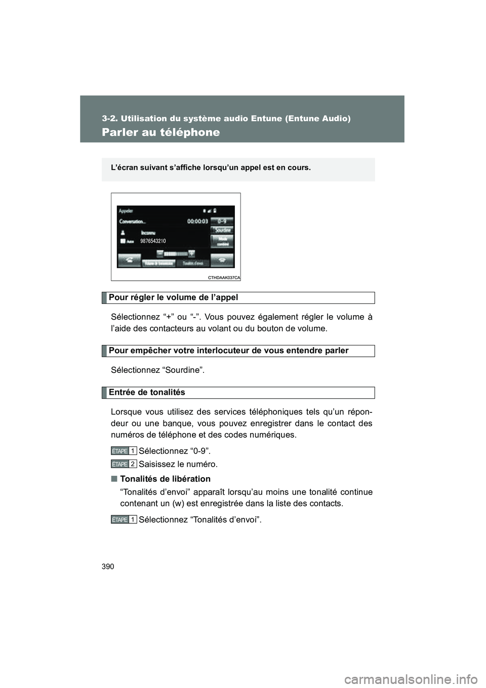 TOYOTA VENZA 2015 Manuel du propriétaire (in French) 390
3-2. Utilisation du système audio Entune (Entune Audio)
VENZA_OM_OM73023D_(D)
Parler au téléphone
Pour régler le volume de l’appelSélectionnez “+” ou “-”. Vous pouvez également ré TOYOTA VENZA 2015 Manuel du propriétaire (in French) 390
3-2. Utilisation du système audio Entune (Entune Audio)
VENZA_OM_OM73023D_(D)
Parler au téléphone
Pour régler le volume de l’appelSélectionnez “+” ou “-”. Vous pouvez également ré