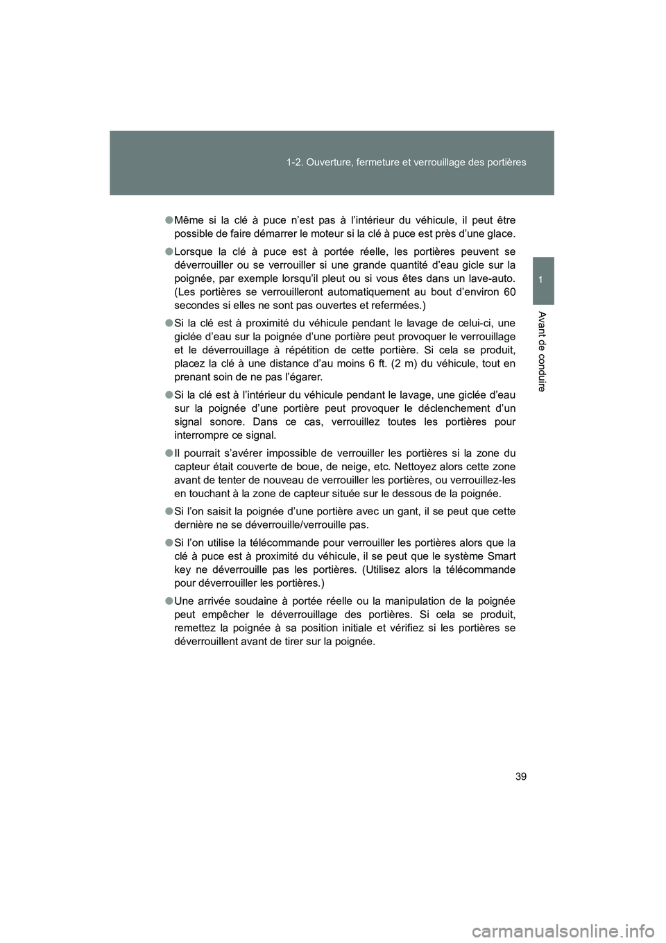 TOYOTA VENZA 2015  Manuel du propriétaire (in French) 39
1-2. Ouverture, fermeture et verrouillage des portières
1
Avant de conduire
VENZA_OM_OM73023D_(D)
●
Même si la clé à puce n’est pas à l’intérieur du véhicule, il peut être
possible de