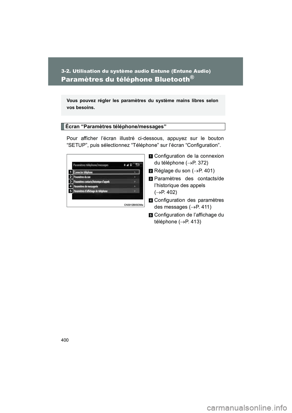 TOYOTA VENZA 2015  Manuel du propriétaire (in French) 400
3-2. Utilisation du système audio Entune (Entune Audio)
VENZA_OM_OM73023D_(D)
Paramètres du téléphone Bluetooth®
Écran “Paramètres téléphone/messages”Pour afficher l’écran illustr