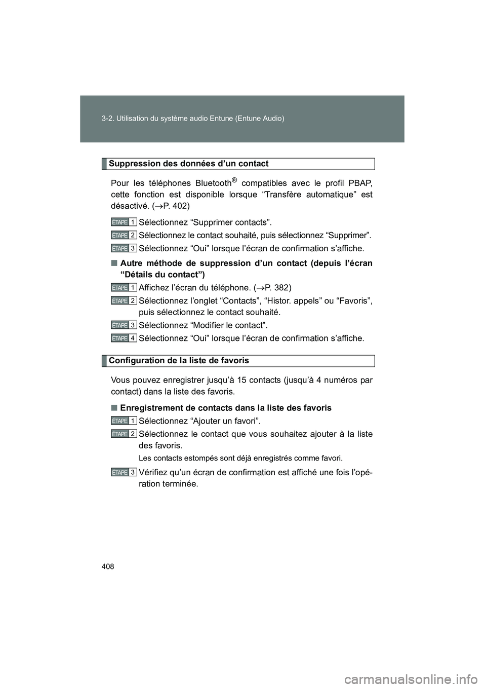 TOYOTA VENZA 2015  Manuel du propriétaire (in French) 408 3-2. Utilisation du système audio Entune (Entune Audio)
VENZA_OM_OM73023D_(D)
Suppression des données d’un contactPour les téléphones Bluetooth
® compatibles avec le profil PBAP,
cette fonc