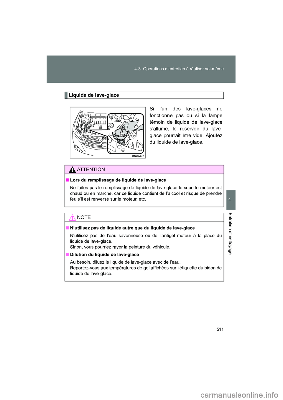 TOYOTA VENZA 2015 Manuel du propriétaire (in French) 511
4-3. Opérations d’entretien à réaliser soi-même
4
Entretien et nettoyage
VENZA_OM_OM73023D_(D)
Liquide de lave-glace
Si l’un des lave-glaces ne
fonctionne pas ou si la lampe
témoin de liq TOYOTA VENZA 2015 Manuel du propriétaire (in French) 511
4-3. Opérations d’entretien à réaliser soi-même
4
Entretien et nettoyage
VENZA_OM_OM73023D_(D)
Liquide de lave-glace
Si l’un des lave-glaces ne
fonctionne pas ou si la lampe
témoin de liq
