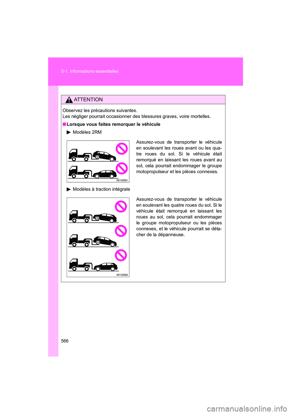 TOYOTA VENZA 2015 Manuel du propriétaire (in French) 566 5-1. Informations essentielles
VENZA_OM_OM73023D_(D)
AT T E N T I O N
Observez les précautions suivantes.
Les négliger pourrait occasionner des blessures graves, voire mortelles.
■Lorsque vou TOYOTA VENZA 2015 Manuel du propriétaire (in French) 566 5-1. Informations essentielles
VENZA_OM_OM73023D_(D)
AT T E N T I O N
Observez les précautions suivantes.
Les négliger pourrait occasionner des blessures graves, voire mortelles.
■Lorsque vou