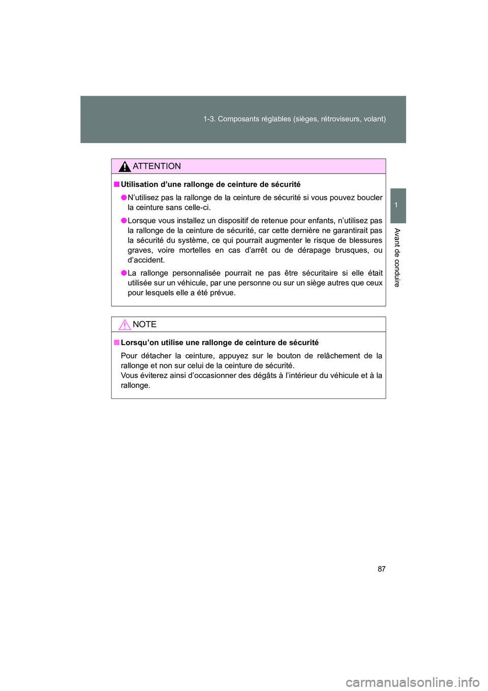 TOYOTA VENZA 2015  Manuel du propriétaire (in French) 87
1-3. Composants réglables (sièges, rétroviseurs, volant)
1
Avant de conduire
VENZA_OM_OM73023D_(D)
AT T E N T I O N
■
Utilisation d’une rallonge de ceinture de sécurité
●N’utilisez pas