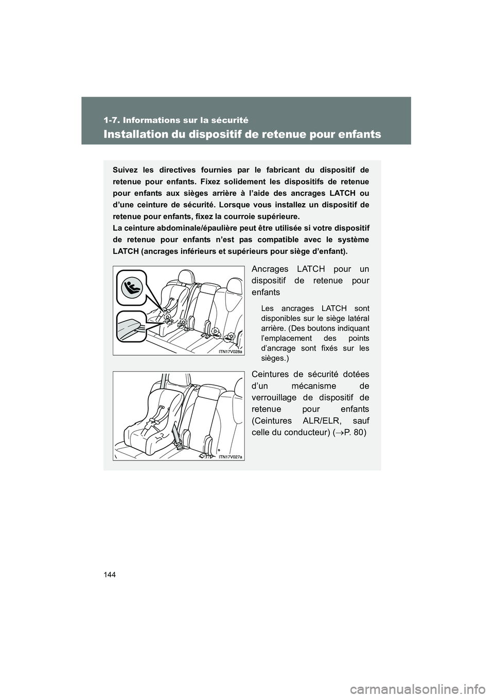TOYOTA VENZA 2013 Manuel du propriétaire (in French) 144
1-7. Informations sur la sécurité
VENZA_OM_OM73010D_(D)
Installation du dispositif de retenue pour enfants
Suivez les directives fournies par le fabricant du dispositif de
retenue pour enfants. TOYOTA VENZA 2013 Manuel du propriétaire (in French) 144
1-7. Informations sur la sécurité
VENZA_OM_OM73010D_(D)
Installation du dispositif de retenue pour enfants
Suivez les directives fournies par le fabricant du dispositif de
retenue pour enfants.