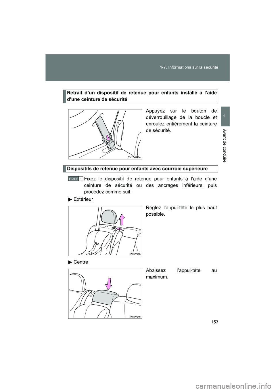 TOYOTA VENZA 2013  Manuel du propriétaire (in French) 153
1-7. Informations sur la sécurité
1
Avant de conduire
VENZA_OM_OM73010D_(D)
Retrait d’un dispositif de retenue pour enfants installé à l’aide
d’une ceinture de sécurité
Appuyez sur le 