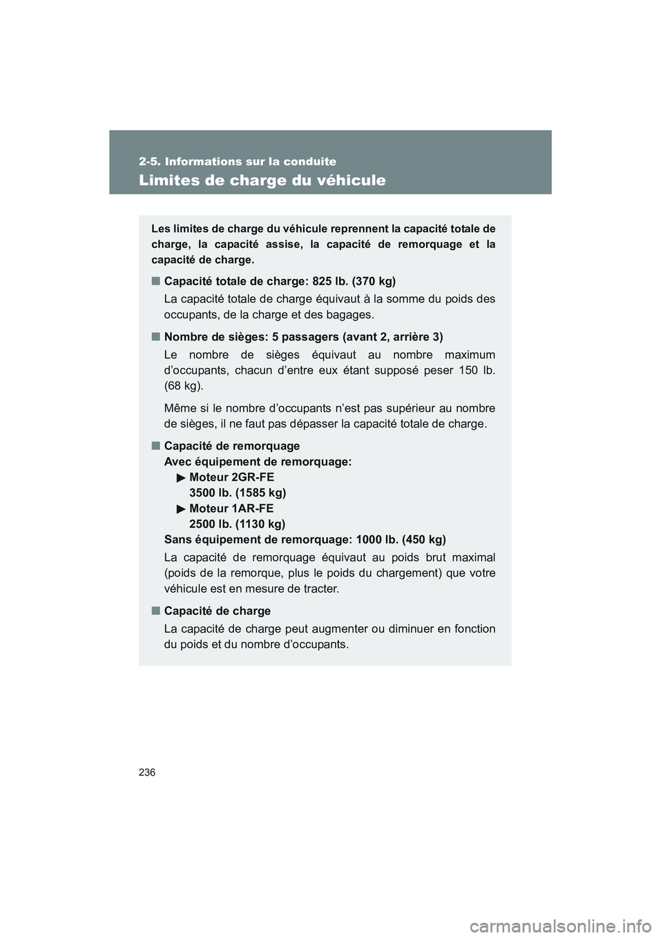 TOYOTA VENZA 2011 Manuel du propriétaire (in French) 236
2-5. Informations sur la conduite
VENZA_D (OM73005D)
Limites de charge du véhicule
Les limites de charge du véhicule reprennent la capacité totale de
charge, la capacité assise, la capacité d TOYOTA VENZA 2011 Manuel du propriétaire (in French) 236
2-5. Informations sur la conduite
VENZA_D (OM73005D)
Limites de charge du véhicule
Les limites de charge du véhicule reprennent la capacité totale de
charge, la capacité assise, la capacité d