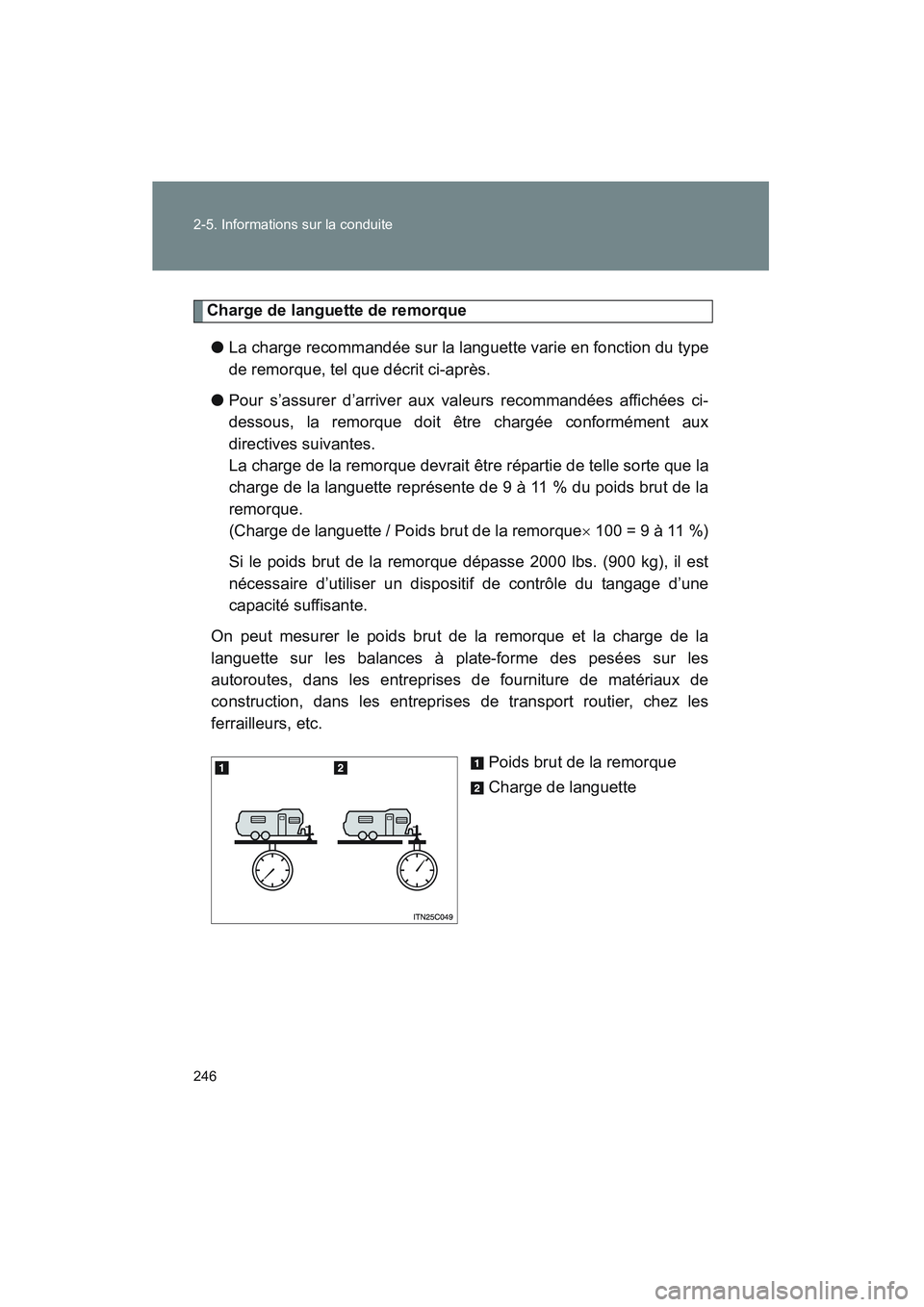 TOYOTA VENZA 2011 Manuel du propriétaire (in French) 246 2-5. Informations sur la conduite
VENZA_D (OM73005D)
Charge de languette de remorque● La charge recommandée sur la languette varie en fonction du type
de remorque, tel que décrit ci-après.
TOYOTA VENZA 2011 Manuel du propriétaire (in French) 246 2-5. Informations sur la conduite
VENZA_D (OM73005D)
Charge de languette de remorque● La charge recommandée sur la languette varie en fonction du type
de remorque, tel que décrit ci-après.
