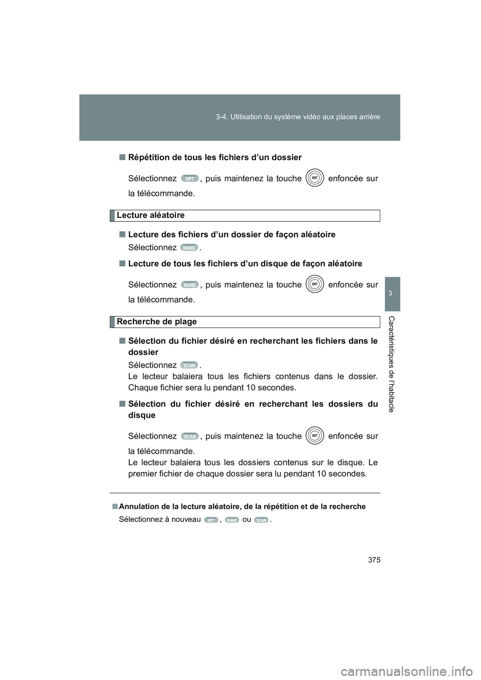 TOYOTA VENZA 2011 Manuel du propriétaire (in French) 375
3-4. Utilisation du systèm
e vidéo aux places arrière
3
Caractéristiques de l’habitacle
VENZA_D (OM73005D)■
Répétition de tous l es fichiers d’un dossier
Sélectionnez , puis mainte ne TOYOTA VENZA 2011 Manuel du propriétaire (in French) 375
3-4. Utilisation du systèm
e vidéo aux places arrière
3
Caractéristiques de l’habitacle
VENZA_D (OM73005D)■
Répétition de tous l es fichiers d’un dossier
Sélectionnez , puis mainte ne