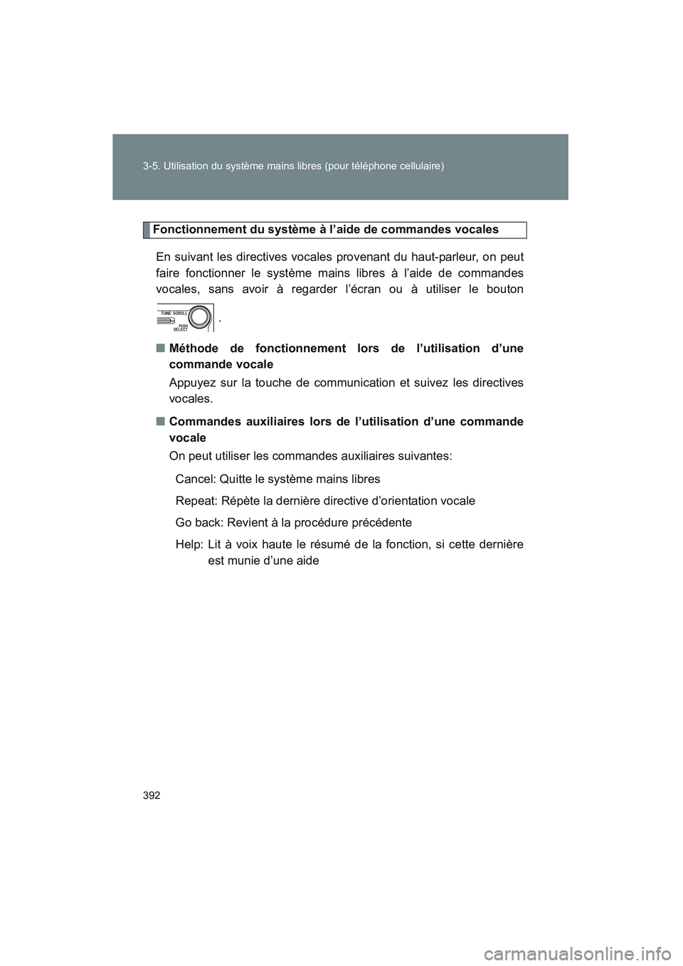 TOYOTA VENZA 2011 Manuel du propriétaire (in French) 392 3-5. Utilisation du système mains libres (pour téléphone cellulaire)
VENZA_D (OM73005D)
Fonctionnement du système à l’aide de commandes vocales
En suivant les directives vocale s provenant TOYOTA VENZA 2011 Manuel du propriétaire (in French) 392 3-5. Utilisation du système mains libres (pour téléphone cellulaire)
VENZA_D (OM73005D)
Fonctionnement du système à l’aide de commandes vocales
En suivant les directives vocale s provenant