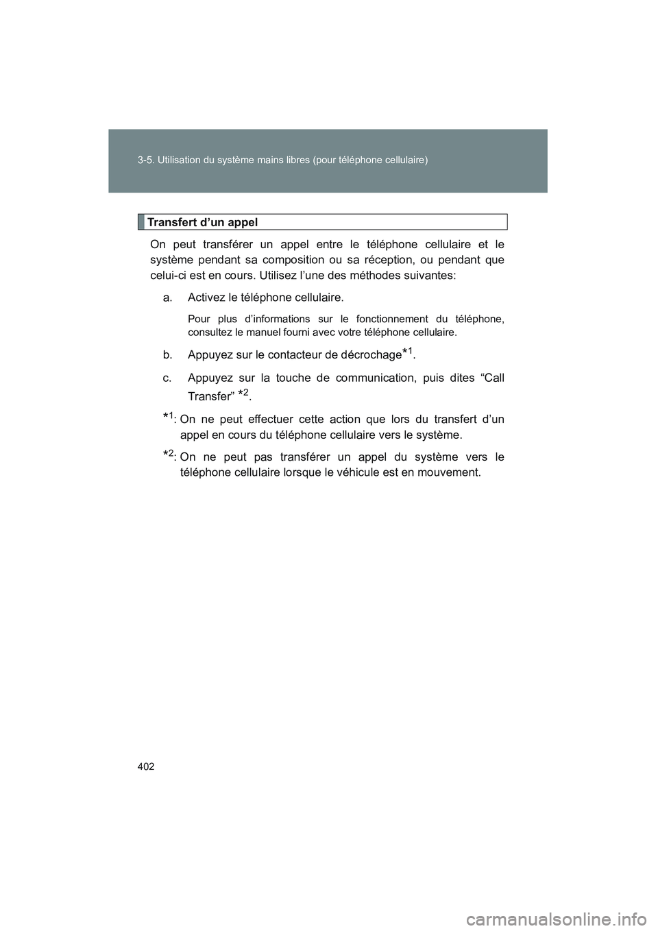 TOYOTA VENZA 2011 Manuel du propriétaire (in French) 402 3-5. Utilisation du système mains libres (pour téléphone cellulaire)
VENZA_D (OM73005D)
Transfert d’un appel
On peut transférer un appel entre le téléphone cellulaire et le
système pendan TOYOTA VENZA 2011 Manuel du propriétaire (in French) 402 3-5. Utilisation du système mains libres (pour téléphone cellulaire)
VENZA_D (OM73005D)
Transfert d’un appel
On peut transférer un appel entre le téléphone cellulaire et le
système pendan