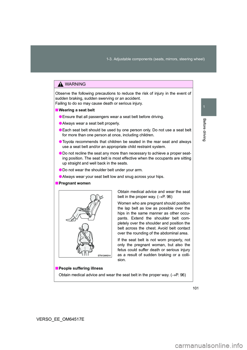 TOYOTA VERSO 2017 Owners Manual 101
1-3. Adjustable components (seats, mirrors, steering wheel)
1
Before driving
VERSO_EE_OM64517E
WARNING
Observe the following precautions to reduce the risk of injury in the event of
sudden braki TOYOTA VERSO 2017 Owners Manual 101
1-3. Adjustable components (seats, mirrors, steering wheel)
1
Before driving
VERSO_EE_OM64517E
WARNING
Observe the following precautions to reduce the risk of injury in the event of
sudden braki