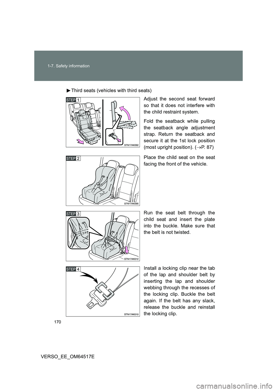 TOYOTA VERSO 2017 Owners Manual 170
1-7. Safety information
VERSO_EE_OM64517E
Third seats (vehicles with third seats)
Adjust the second seat forward
so that it does not interfere with
the child restraint system.
Fold the seatba TOYOTA VERSO 2017 Owners Manual 170
1-7. Safety information
VERSO_EE_OM64517E
Third seats (vehicles with third seats)
Adjust the second seat forward
so that it does not interfere with
the child restraint system.
Fold the seatba