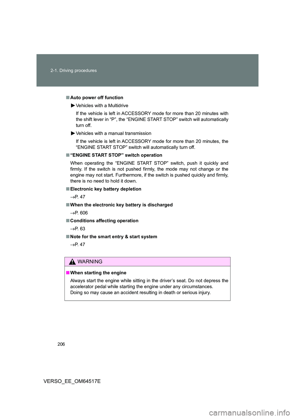 TOYOTA VERSO 2017  Owners Manual 206 
2-1. Driving procedures
VERSO_EE_OM64517E
■ Auto power off function 
Vehicles with a Multidrive 
If the vehicle is left in ACCESSORY mode for more than 20 minutes with 
the shift lever in “P