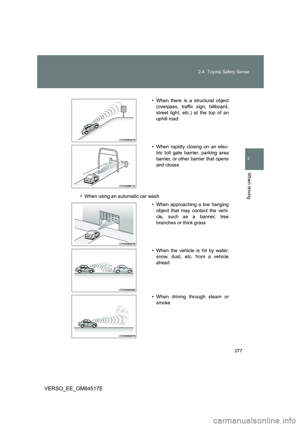 TOYOTA VERSO 2017 Owners Manual 277
2-4. Toyota Safety Sense
2
When driving
VERSO_EE_OM64517E
• When using an automatic car wash
• When there is a structural object
(overpass, traffic sign, billboard,
street light, etc.) at t TOYOTA VERSO 2017 Owners Manual 277
2-4. Toyota Safety Sense
2
When driving
VERSO_EE_OM64517E
• When using an automatic car wash
• When there is a structural object
(overpass, traffic sign, billboard,
street light, etc.) at t