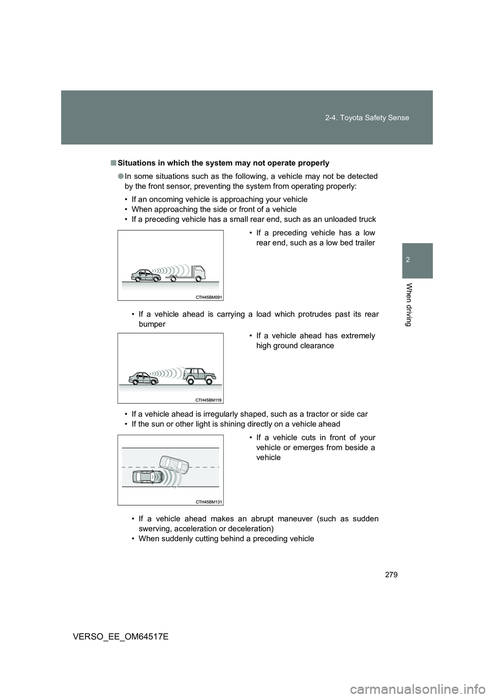 TOYOTA VERSO 2017 Owners Manual 279
2-4. Toyota Safety Sense
2
When driving
VERSO_EE_OM64517E
■ Situations in which the system may not operate properly
● In some situations such as the following, a vehicle may not be detected TOYOTA VERSO 2017 Owners Manual 279
2-4. Toyota Safety Sense
2
When driving
VERSO_EE_OM64517E
■ Situations in which the system may not operate properly
● In some situations such as the following, a vehicle may not be detected