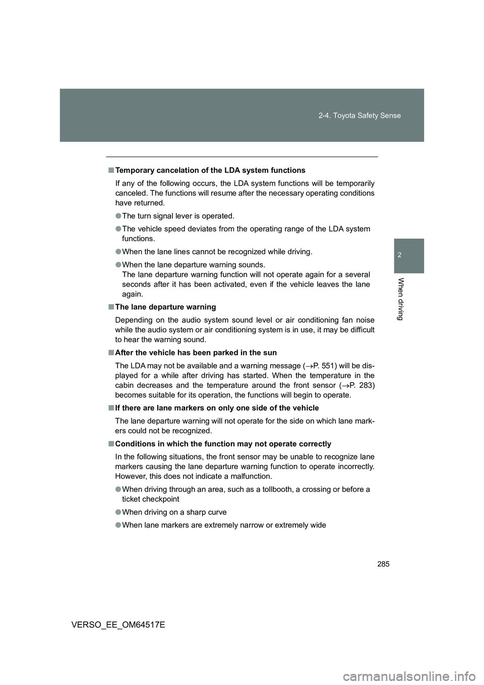 TOYOTA VERSO 2017 Owners Manual 285
2-4. Toyota Safety Sense
2
When driving
VERSO_EE_OM64517E
■ Temporary cancelation of the LDA system functions
If any of the following occurs, the LDA system functions will be temporarily
canc TOYOTA VERSO 2017 Owners Manual 285
2-4. Toyota Safety Sense
2
When driving
VERSO_EE_OM64517E
■ Temporary cancelation of the LDA system functions
If any of the following occurs, the LDA system functions will be temporarily
canc