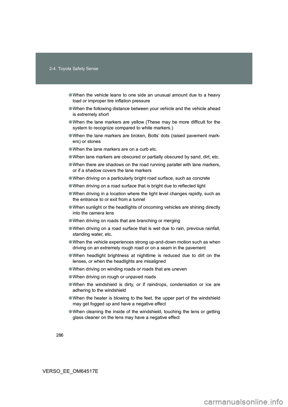 TOYOTA VERSO 2017 Owners Manual 286
2-4. Toyota Safety Sense
VERSO_EE_OM64517E
● When the vehicle leans to one side an unusual amount due to a heavy
load or improper tire inflation pressure
● When the following distance betwe TOYOTA VERSO 2017 Owners Manual 286
2-4. Toyota Safety Sense
VERSO_EE_OM64517E
● When the vehicle leans to one side an unusual amount due to a heavy
load or improper tire inflation pressure
● When the following distance betwe