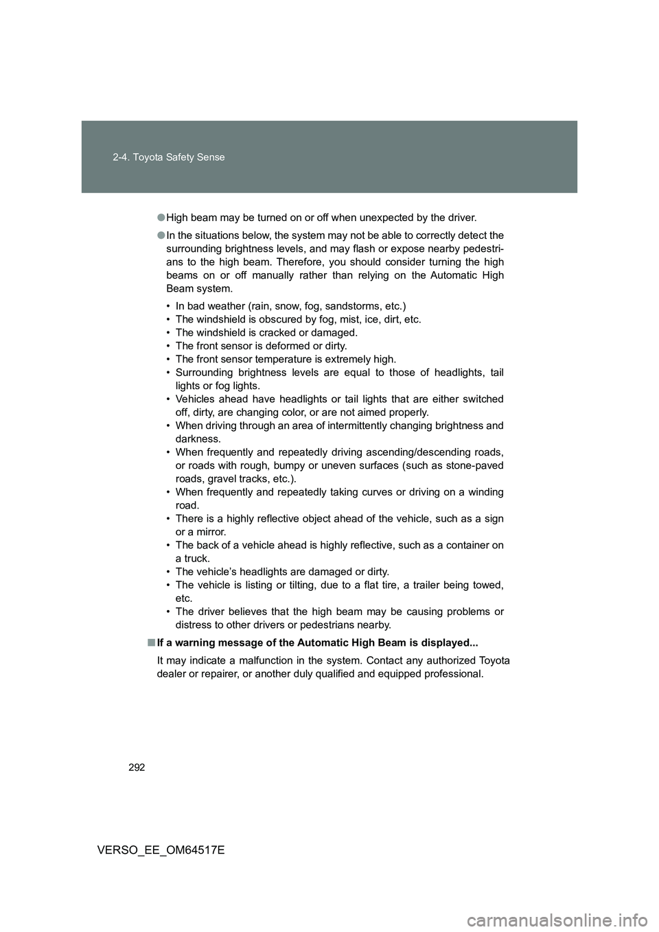 TOYOTA VERSO 2017 Owners Manual 292
2-4. Toyota Safety Sense
VERSO_EE_OM64517E
● High beam may be turned on or off when unexpected by the driver.
● In the situations below, the system may not be able to correctly detect the
s TOYOTA VERSO 2017 Owners Manual 292
2-4. Toyota Safety Sense
VERSO_EE_OM64517E
● High beam may be turned on or off when unexpected by the driver.
● In the situations below, the system may not be able to correctly detect the
s