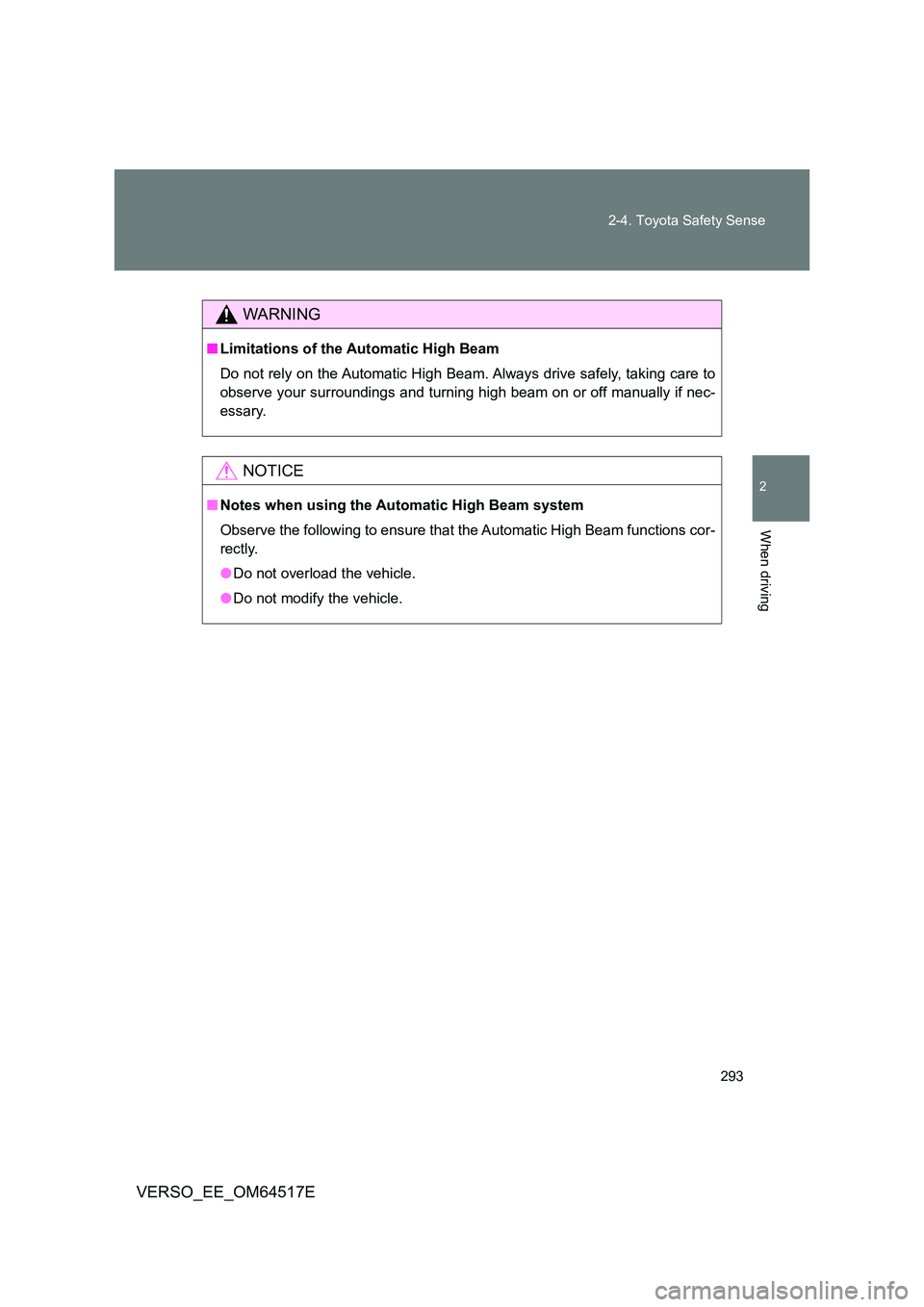 TOYOTA VERSO 2017 Owners Manual 293
2-4. Toyota Safety Sense
2
When driving
VERSO_EE_OM64517E
WARNING
■ Limitations of the Automatic High Beam
Do not rely on the Automatic High Beam. Always drive safely, taking care to
observe TOYOTA VERSO 2017 Owners Manual 293
2-4. Toyota Safety Sense
2
When driving
VERSO_EE_OM64517E
WARNING
■ Limitations of the Automatic High Beam
Do not rely on the Automatic High Beam. Always drive safely, taking care to
observe