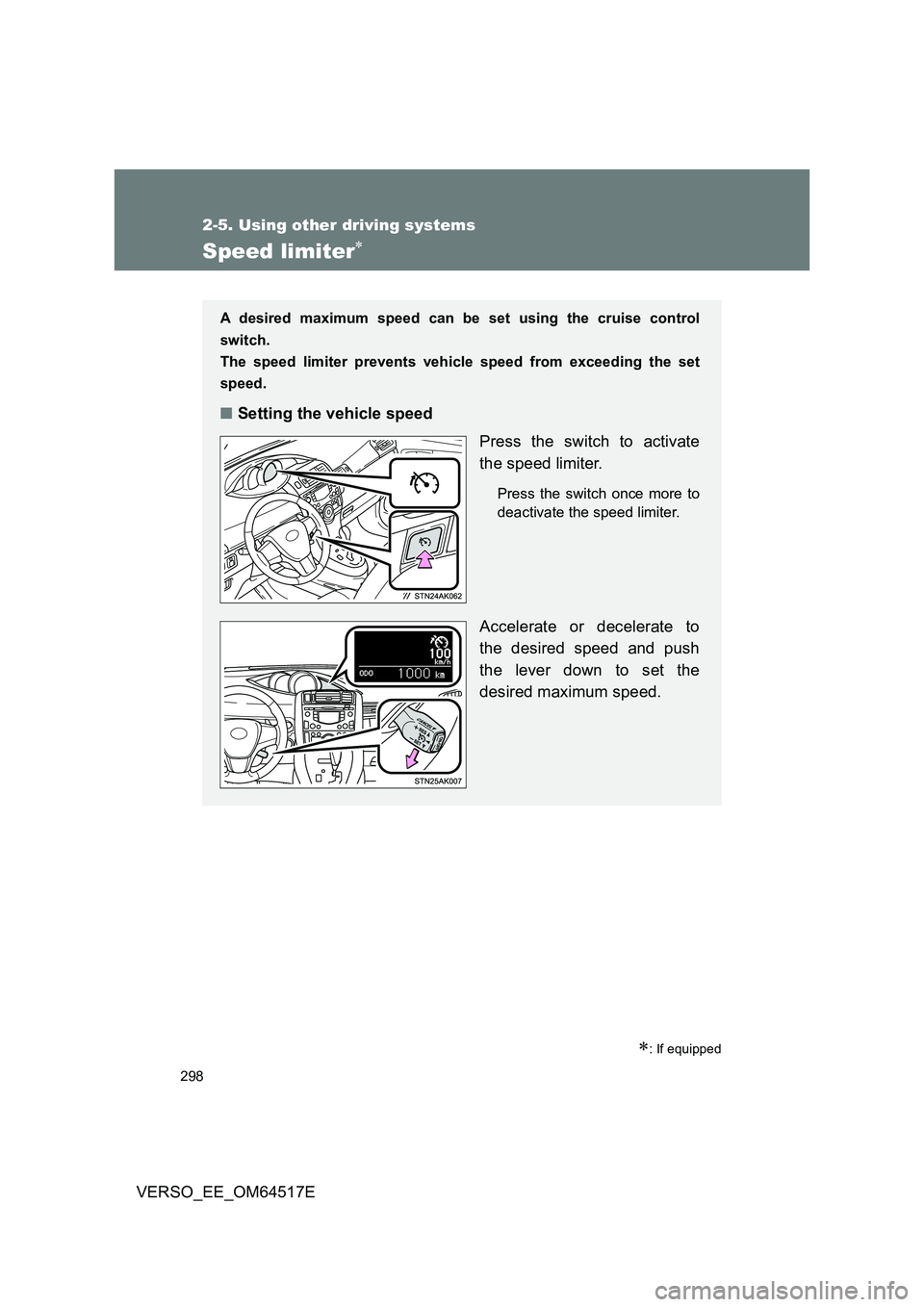 TOYOTA VERSO 2017 Owners Manual 298
2-5. Using other driving systems
VERSO_EE_OM64517E
Speed limiter
: If equipped
A desired maximum speed can be set using the cruise control
switch.
The speed limiter prevents vehicle speed TOYOTA VERSO 2017 Owners Manual 298
2-5. Using other driving systems
VERSO_EE_OM64517E
Speed limiter
: If equipped
A desired maximum speed can be set using the cruise control
switch.
The speed limiter prevents vehicle speed