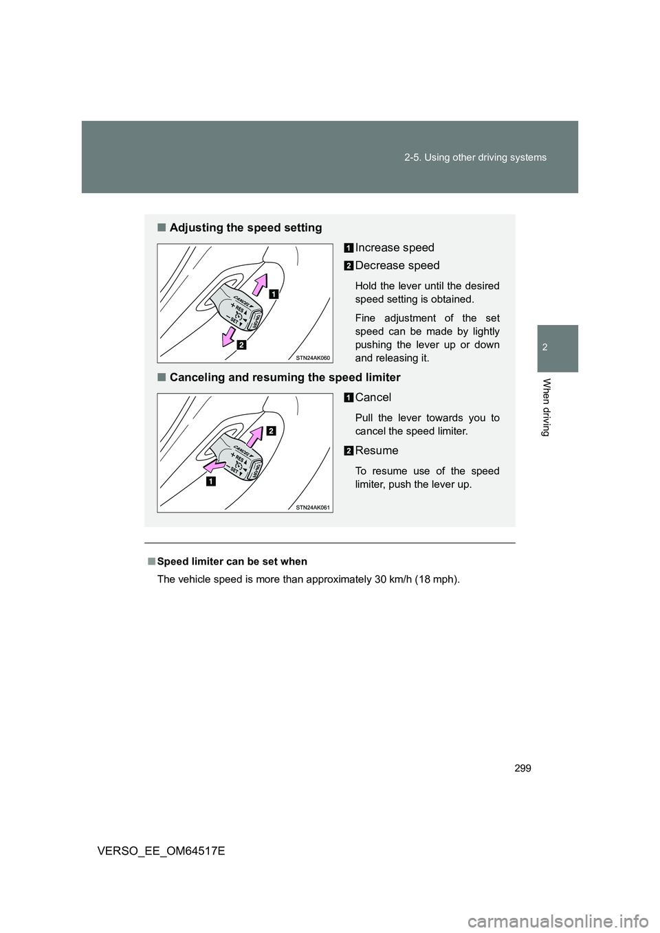 TOYOTA VERSO 2017 Owners Manual 299
2-5. Using other driving systems
2
When driving
VERSO_EE_OM64517E
■ Speed limiter can be set when
The vehicle speed is more than approximately 30 km/h (18 mph).
■ Adjusting the speed setting TOYOTA VERSO 2017 Owners Manual 299
2-5. Using other driving systems
2
When driving
VERSO_EE_OM64517E
■ Speed limiter can be set when
The vehicle speed is more than approximately 30 km/h (18 mph).
■ Adjusting the speed setting