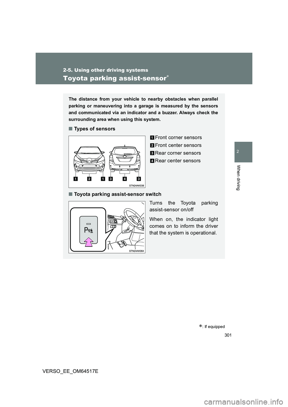 TOYOTA VERSO 2017 Owners Manual 301
2-5. Using other driving systems
2
When driving
VERSO_EE_OM64517E
Toyota parking assist-sensor
: If equipped
The distance from your vehicle to nearby obstacles when parallel
parking or mane TOYOTA VERSO 2017 Owners Manual 301
2-5. Using other driving systems
2
When driving
VERSO_EE_OM64517E
Toyota parking assist-sensor
: If equipped
The distance from your vehicle to nearby obstacles when parallel
parking or mane