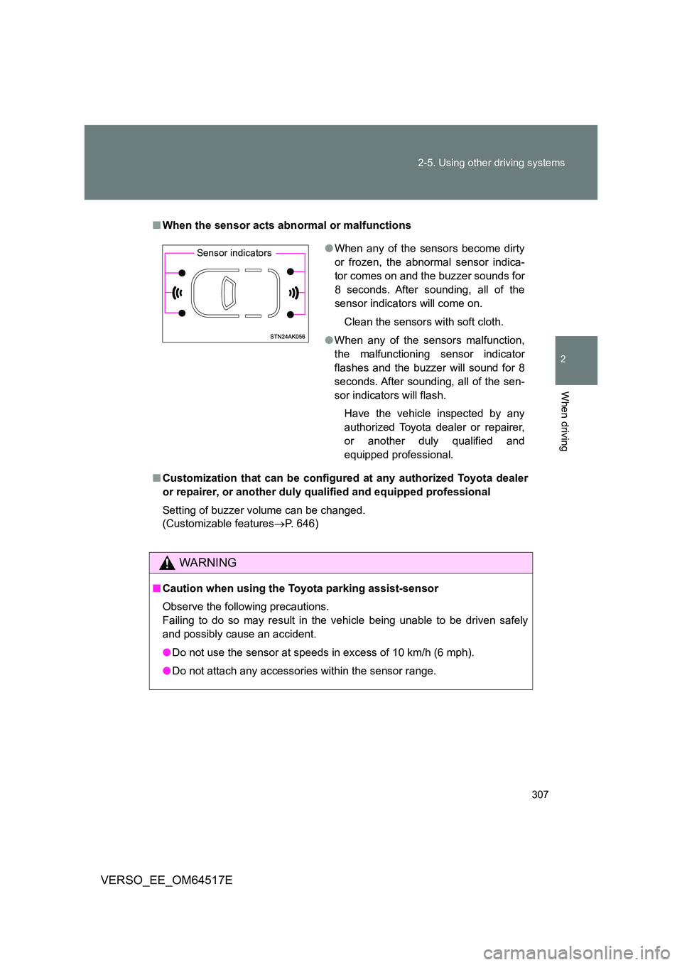 TOYOTA VERSO 2017 Owners Manual 307
2-5. Using other driving systems
2
When driving
VERSO_EE_OM64517E
■ When the sensor acts abnormal or malfunctions
■ Customization that can be configured at any authorized Toyota dealer
or r TOYOTA VERSO 2017 Owners Manual 307
2-5. Using other driving systems
2
When driving
VERSO_EE_OM64517E
■ When the sensor acts abnormal or malfunctions
■ Customization that can be configured at any authorized Toyota dealer
or r
